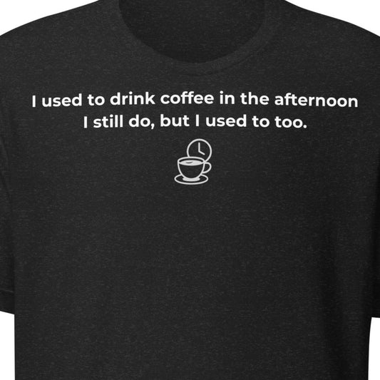 Afternoon Coffee – Still Do Tee