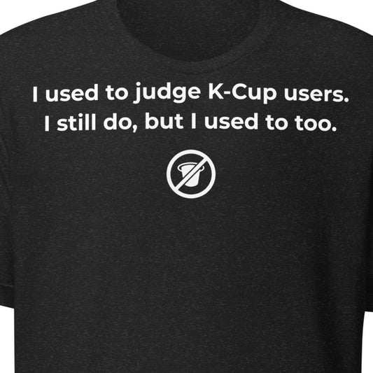 No K Cup – Still Do Tee