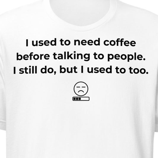 Pre-Coffee People Skills – Still Do Tee