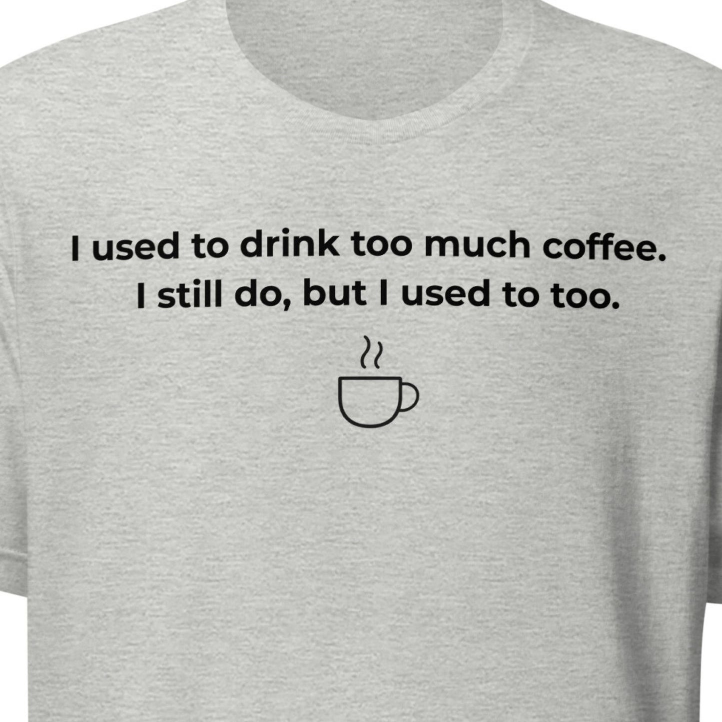 Too Much Coffee – Still Do Tee